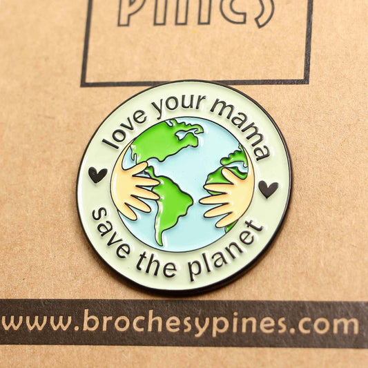 Pin "Love Your Mama" - "Save The Planet" - Cuidado del Medioambiente
