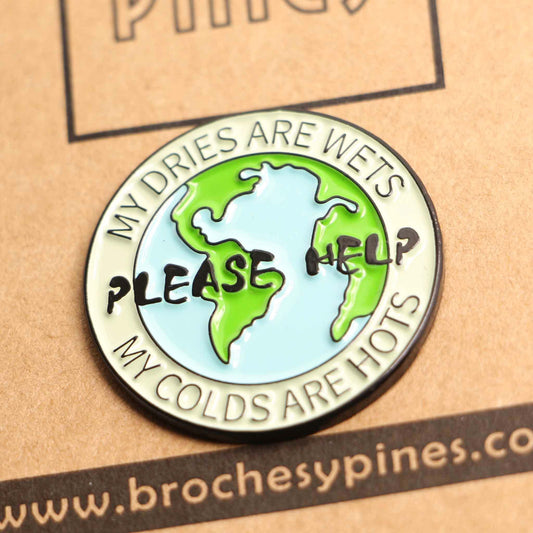 Pin "Please Help"- "My Dries Are Wets, My Colds are Hot" - Cuidado del Medioambiente